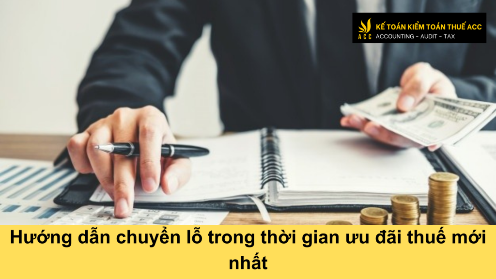 Hướng dẫn chuyển lỗ trong thời gian ưu đãi thuế mới nhất