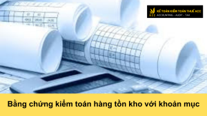 Bằng chứng kiểm toán hàng tồn kho với khoản mục