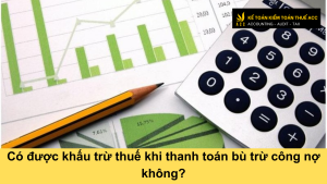 Có được khấu trừ thuế khi thanh toán bù trừ công nợ không?