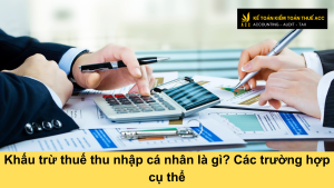 Khấu trừ thuế thu nhập cá nhân là gì? Các trường hợp cụ thể