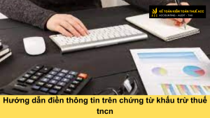 Hướng dẫn điền thông tin trên chứng từ khấu trừ thuế tncn