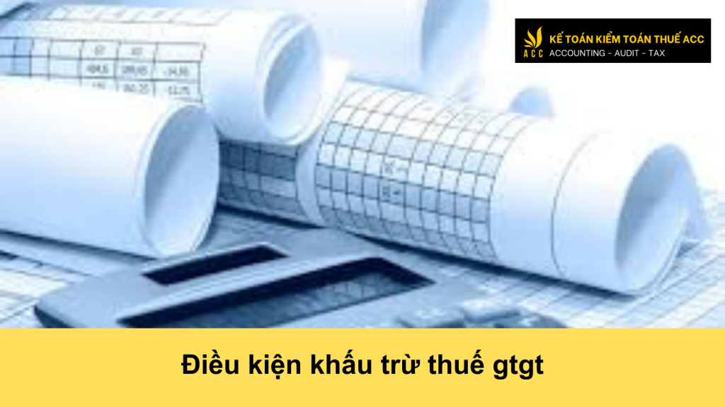 Điều kiện khấu trừ thuế gtgt 