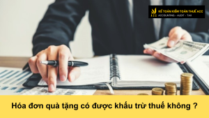 Hóa đơn quà tặng có được khấu trừ thuế không ?