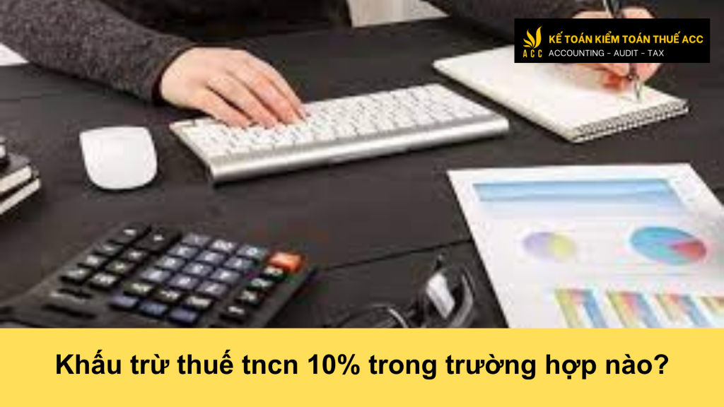 Khấu trừ thuế tncn 10% trong trường hợp nào?