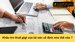 Khấu trừ thuế gtgt của tài sản cố định như thế nào ?