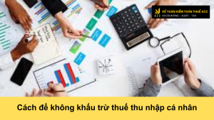 Cách để không khấu trừ thuế thu nhập cá nhân