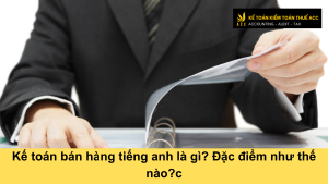 Kế toán bán hàng tiếng anh là gì? Đặc điểm như thế nào?