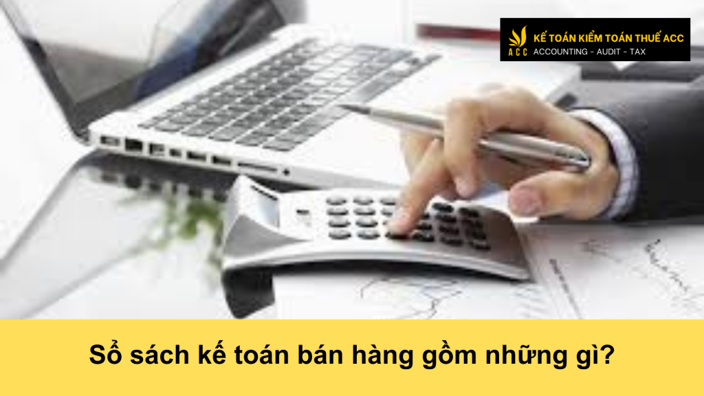 Sổ sách kế toán bán hàng gồm những gì?