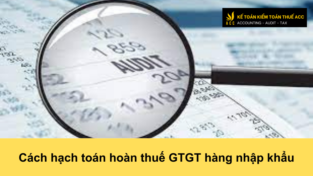 Cách hạch toán hoàn thuế GTGT hàng nhập khẩu