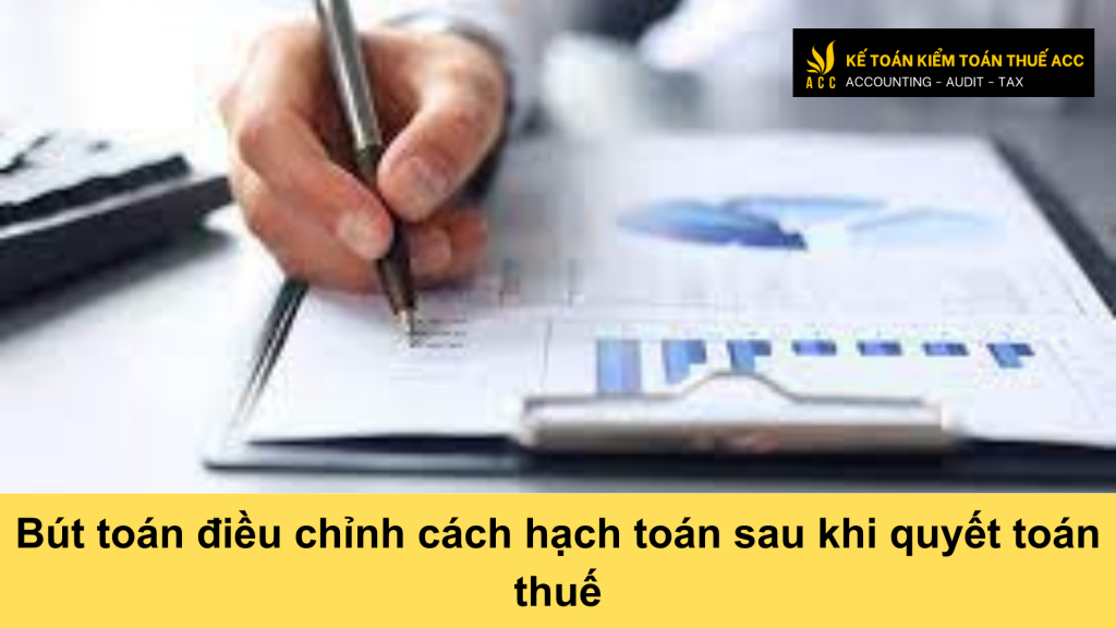 Bút toán điều chỉnh cách hạch toán sau khi quyết toán thuế 