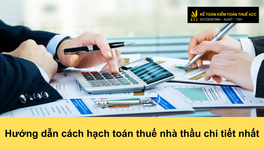 Hướng dẫn cách hạch toán thuế nhà thầu chi tiết nhất