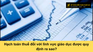 Hạch toán thuế đối với lĩnh vực giáo dục được quy định ra sao?