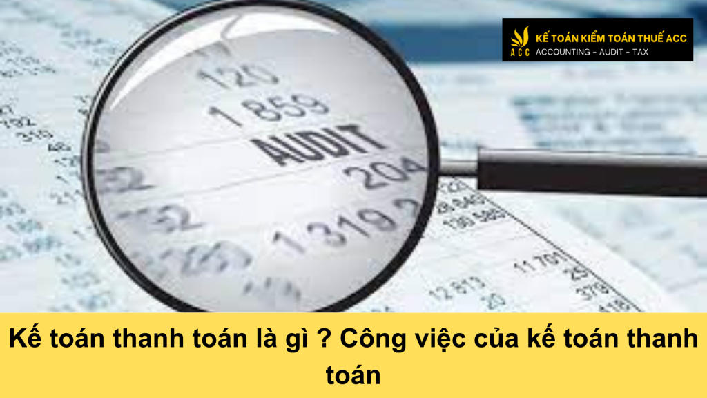 Kế toán thanh toán là gì ? Công việc của kế toán thanh toán 