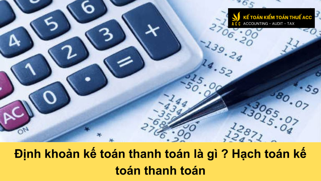 Định khoản kế toán thanh toán là gì? Hạch toán kế toán thanh toán 