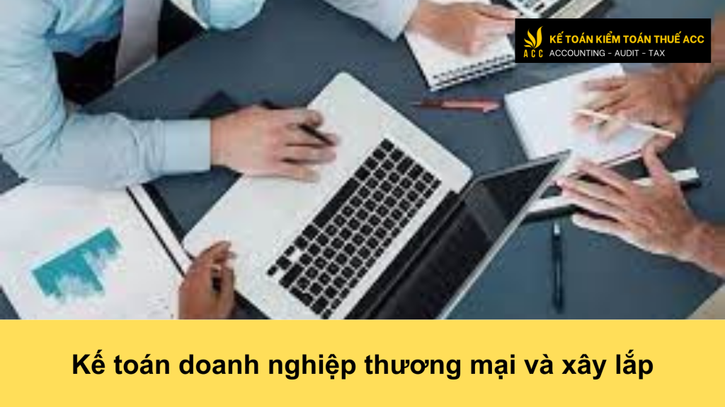 Kế toán doanh nghiệp thương mại và xây lắp