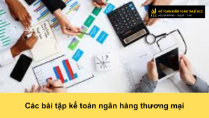 Các bài tập kế toán ngân hàng thương mại