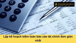 Lập kế hoạch kiểm toán báo cáo tài chính đơn giản nhất