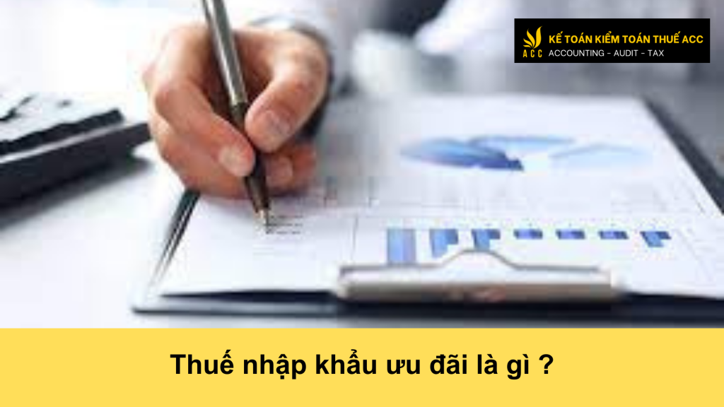 Thuế nhập khẩu ưu đãi là gì ? 