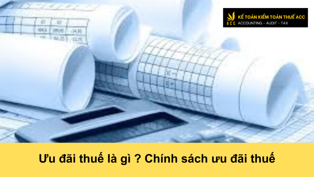 Ưu đãi thuế là gì ? Chính sách ưu đãi thuế 