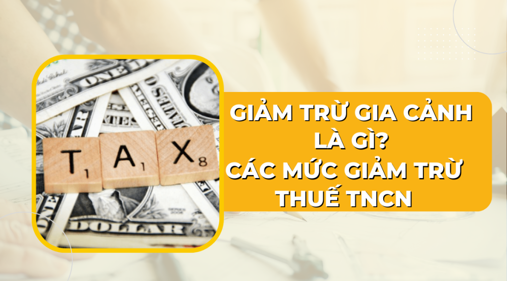 Giảm trừ gia cảnh là gì Các mức giảm trừ thuế TNCN