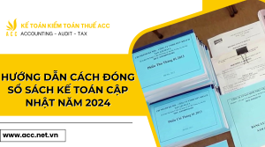 Hướng dẫn cách đóng sổ sách kế toán cập nhật năm 2024