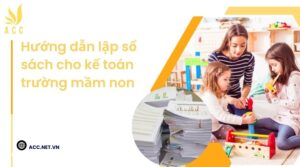 Hướng dẫn lập sổ sách cho kế toán trường mầm non