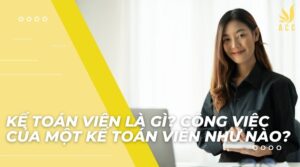 Kế toán viên là gì Công việc của một kế toán viên như nào