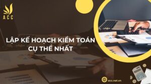 Lập kế hoạch kiểm toán cụ thể nhất