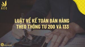 Luật về kế toán bán hàng theo thông tư 200 và 133