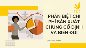 Phân biệt chi phí sản xuất chung cố định và biến đổi