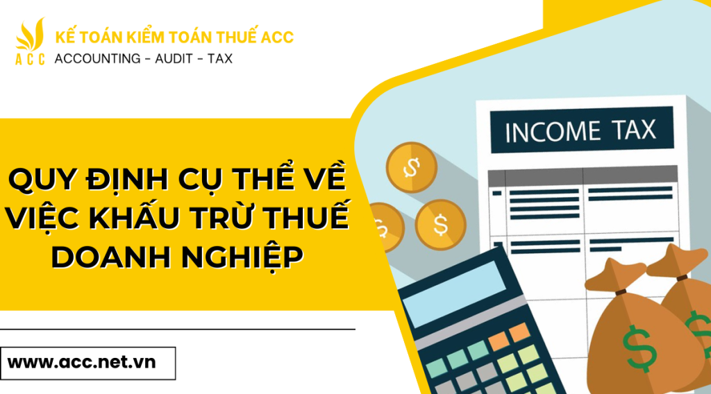 Quy định cụ thể về việc khấu trừ thuế doanh nghiệp