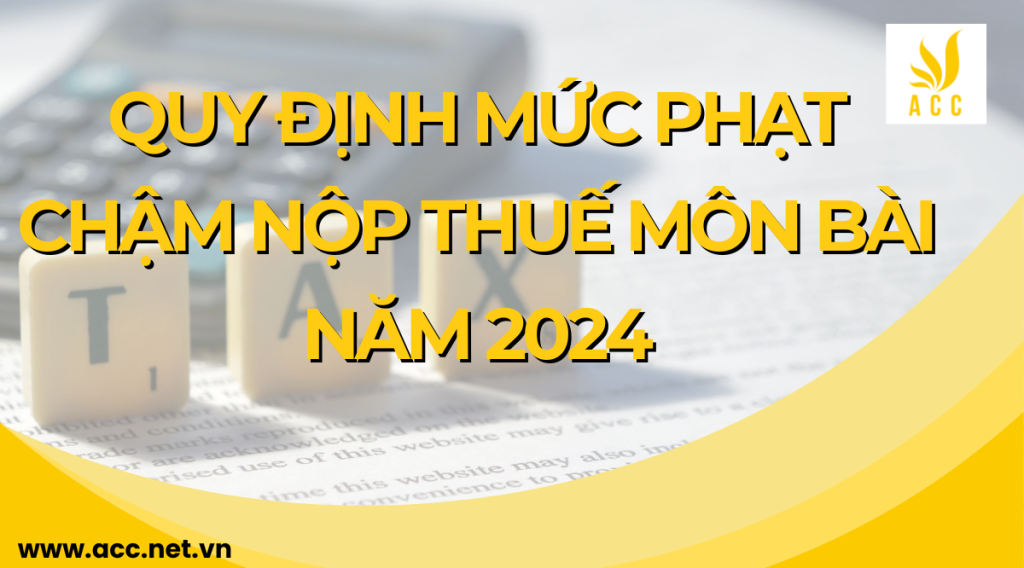 Quy định mức phạt chậm nộp thuế môn bài năm 2024