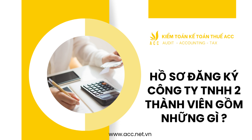 Hồ sơ đăng ký công ty TNHH 2 thành viên gồm những gì ?