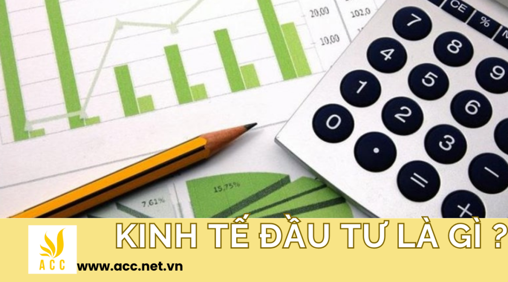 Kinh tế đầu tư là gì ? 