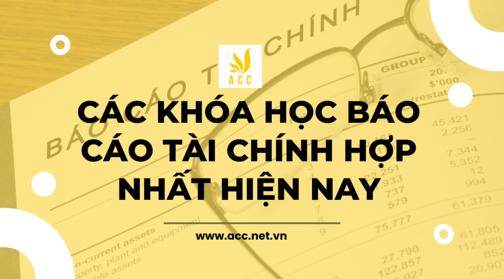 Các khóa học báo cáo tài chính hợp nhất hiện nay