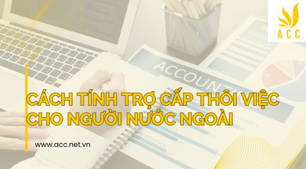 Cách tính trợ cấp thôi việc cho người nước ngoài 