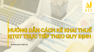 Hướng dẫn cách kê khai thuế GTGT trực tiếp theo quy định 