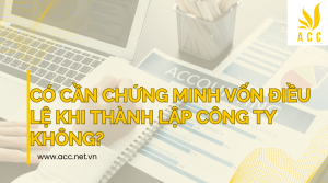 Có cần chứng minh vốn điều lệ khi thành lập công ty không?