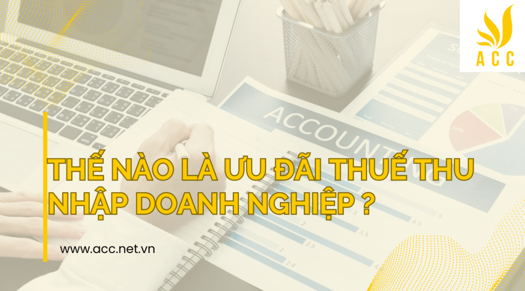 Thế nào là ưu đãi thuế thu nhập doanh nghiệp ?