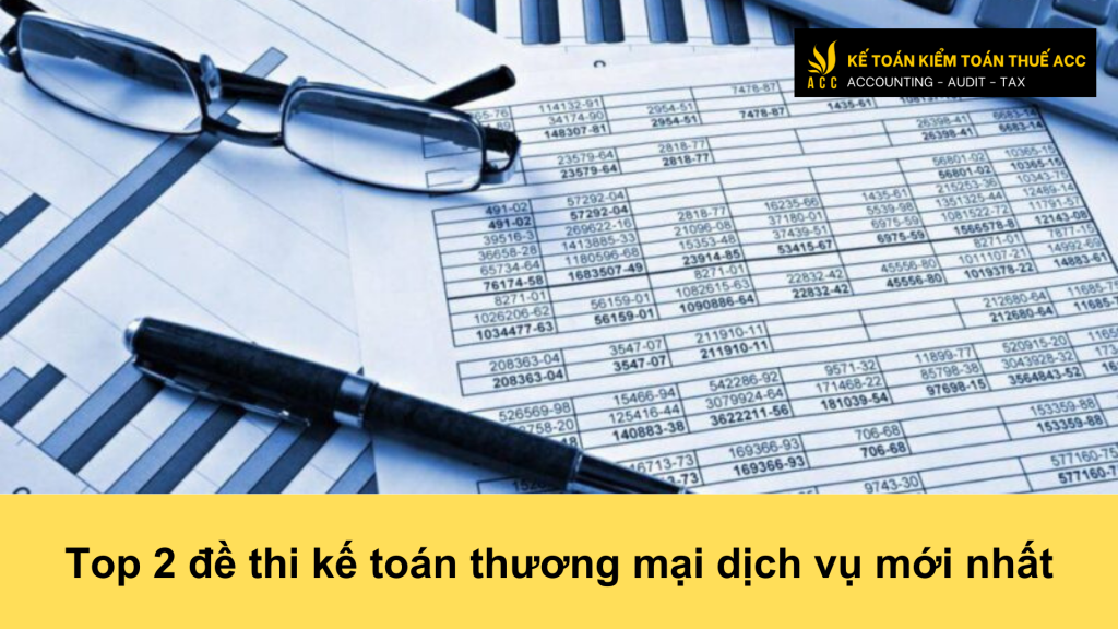 Top 2 đề thi kế toán thương mại dịch vụ mới nhất