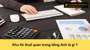 Khu thi thuế quan trong tiếng Anh là gì ?