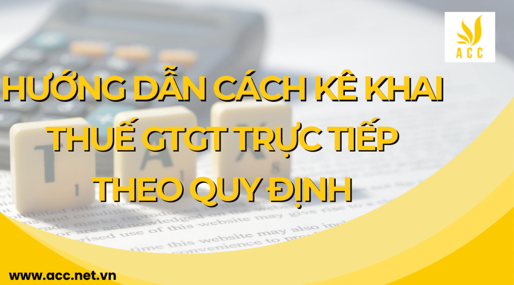 Hướng dẫn cách kê khai thuế gtgt trực tiếp theo quy định