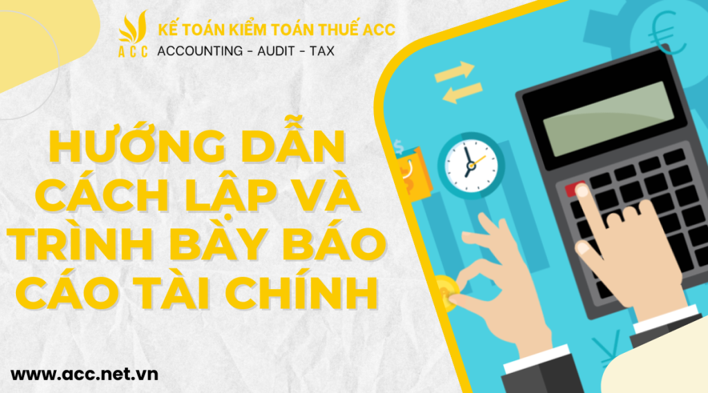 Hướng dẫn cách lập và trình bày báo cáo tài chính