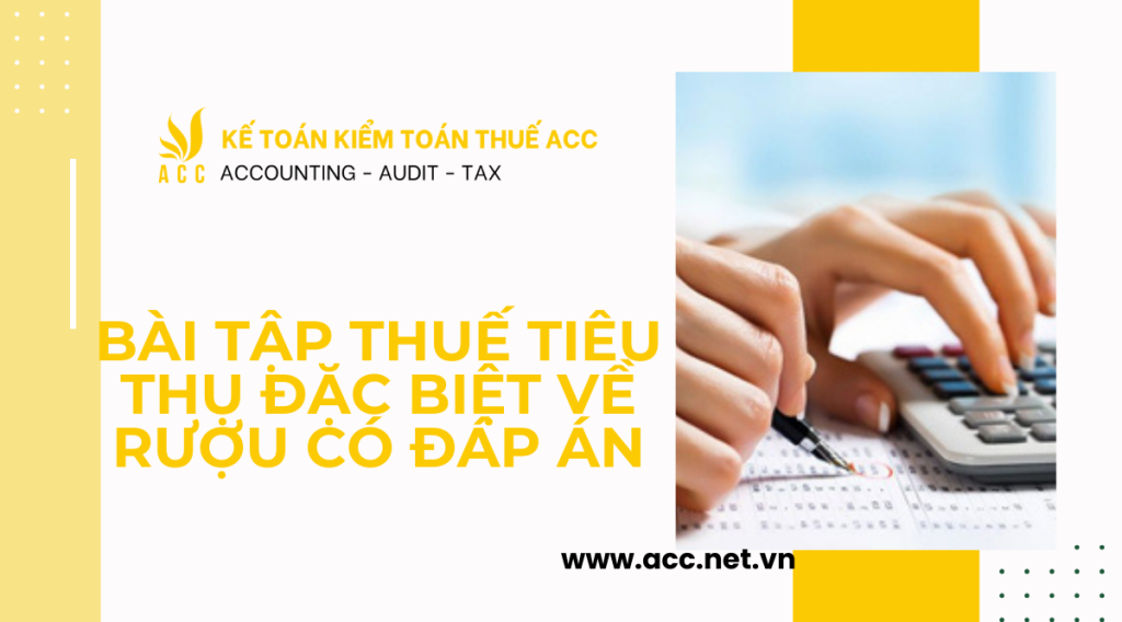 Bài tập thuế tiêu thụ đặc biệt về rượu có đáp án 