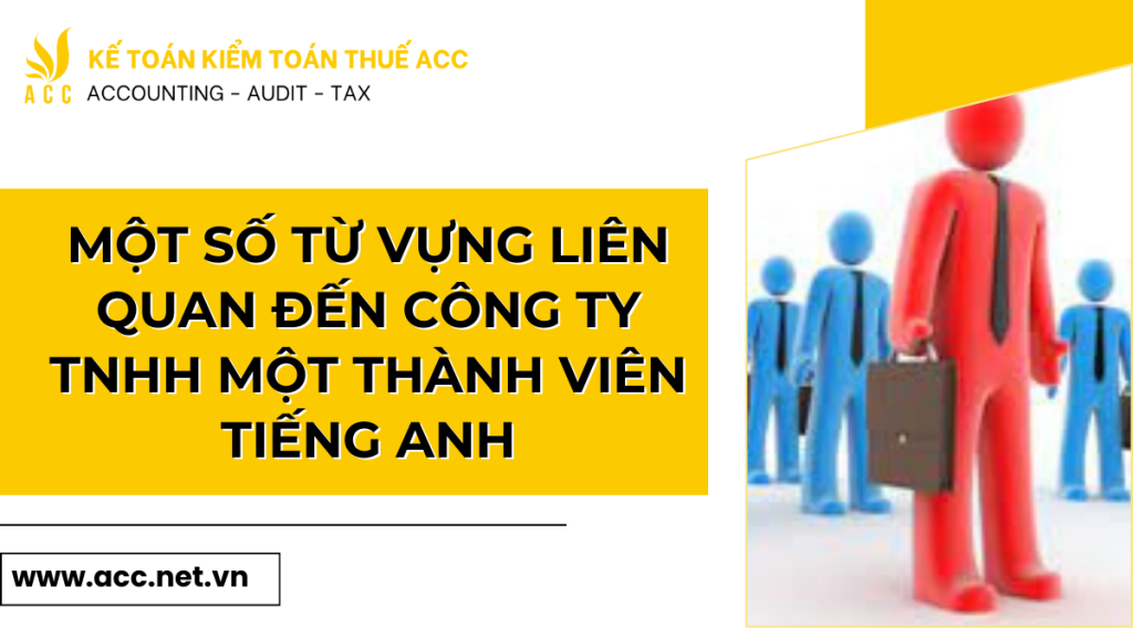 Một số từ vựng liên quan đến công ty tnhh một thành viên tiếng anh 