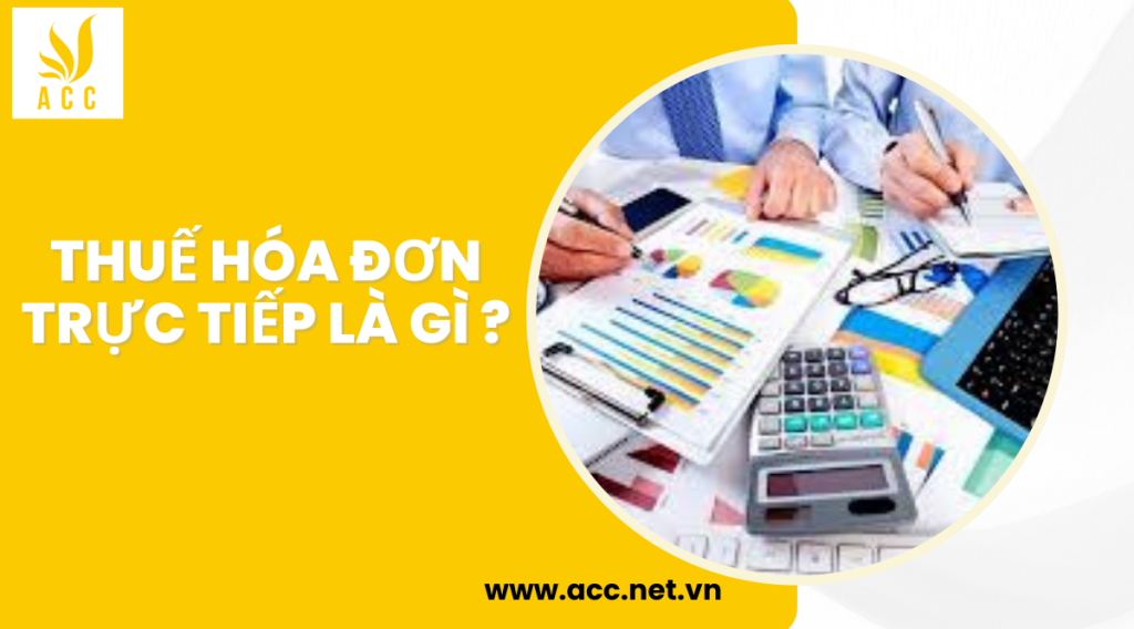 Thuế hóa đơn trực tiếp là gì ?