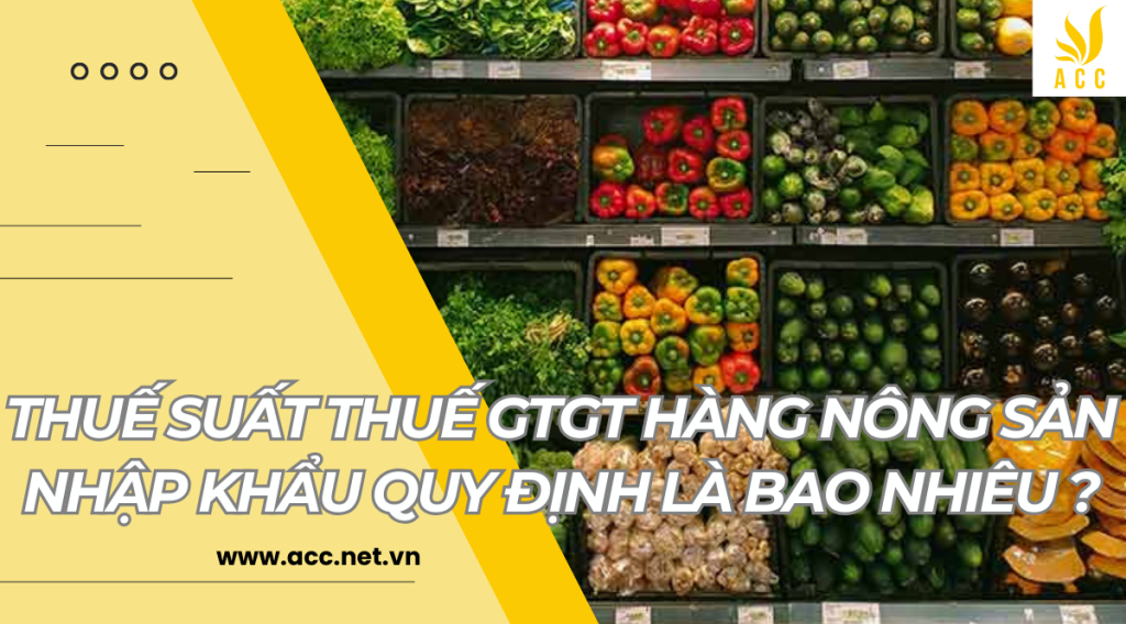 Thuế suất thuế GTGT hàng nông sản nhập khẩu quy định là bao nhiêu ?