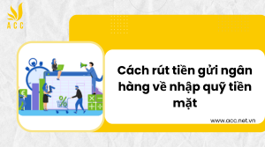 Cách rút tiền gửi ngân hàng về nhập quỹ tiền mặt 