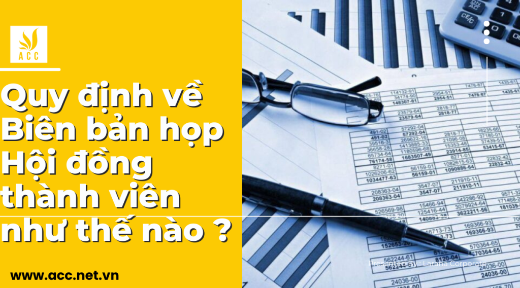 Quy định về Biên bản họp Hội đồng thành viên như thế nào ? 