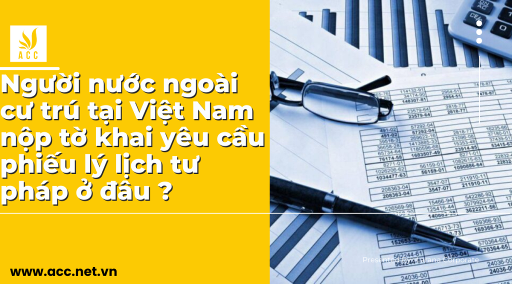 Người nước ngoài cư trú tại Việt Nam nộp tờ khai yêu cầu phiếu lý lịch tư pháp ở đâu ? 